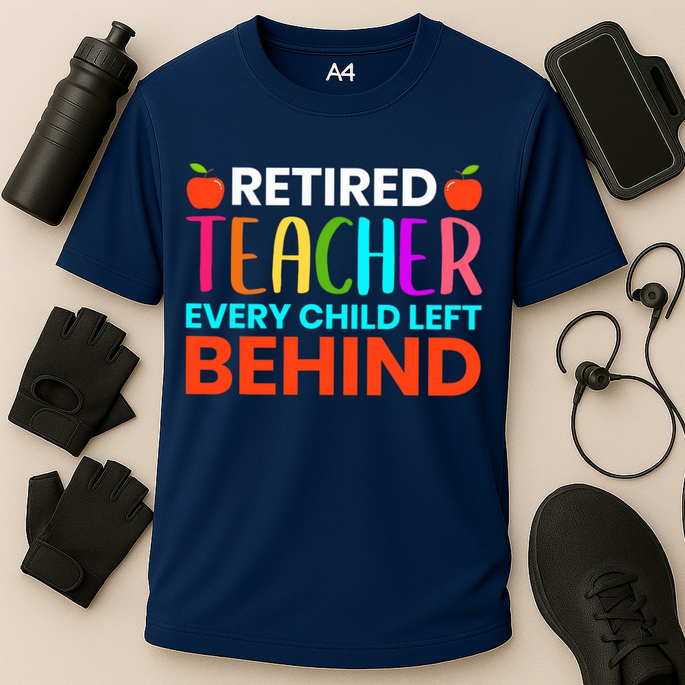 Retired Teacher Every Child Left Behind Retirement Gift Performance Shirt