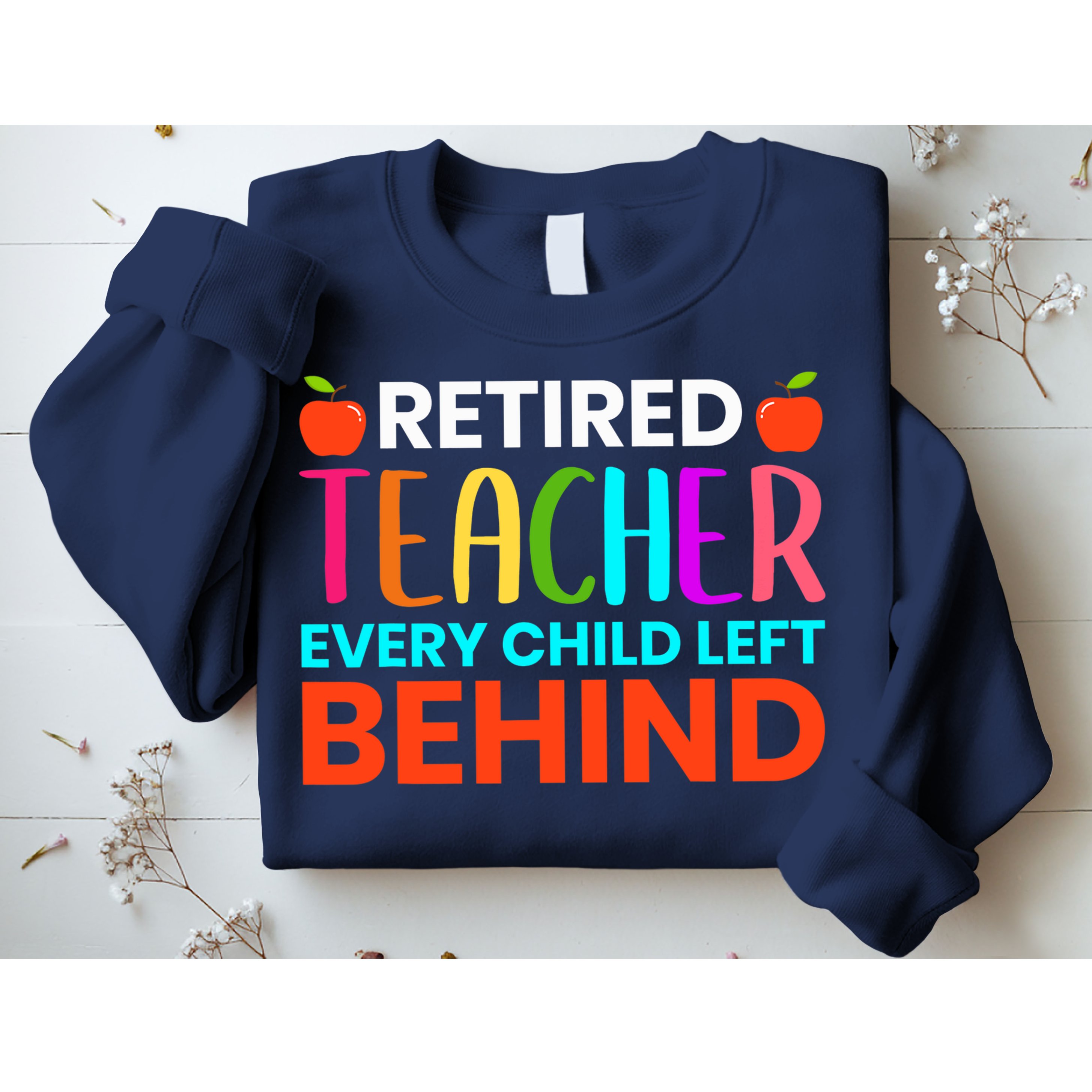 Retired Teacher Every Child Left Behind Retirement Gift Sweatshirt
