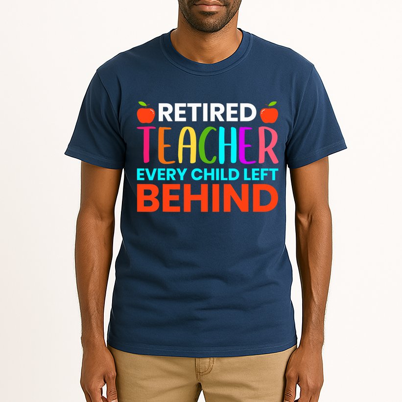 Retired Teacher Every Child Left Behind Retirement Gift Tall T-Shirt