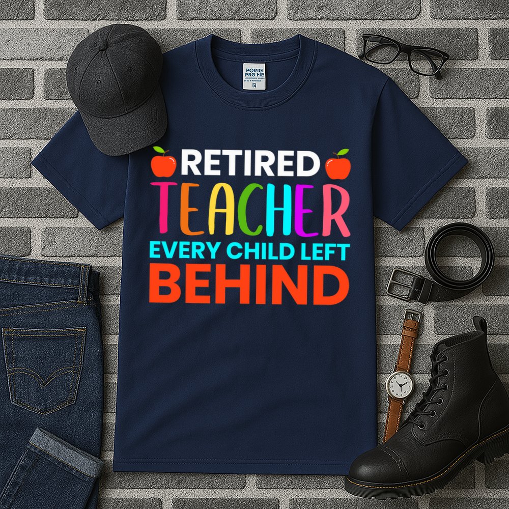 Retired Teacher Every Child Left Behind Retirement Gift Tall T-Shirt
