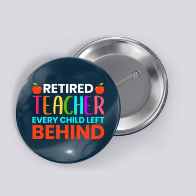 Retired Teacher Every Child Left Behind Retirement Gift Button