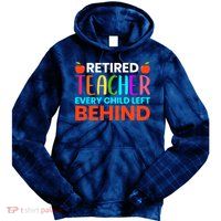 Retired Teacher Every Child Left Behind Retirement Gift Tie Dye Hoodie