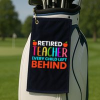 Retired Teacher Every Child Left Behind Retirement Gift Golf Towel