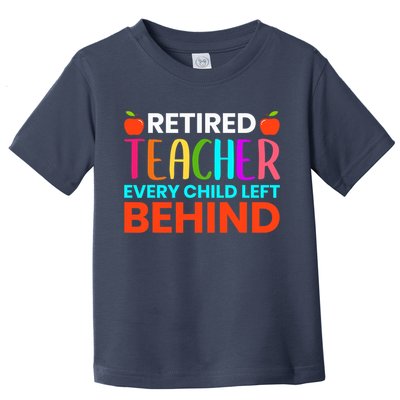Retired Teacher Every Child Left Behind Retirement Gift Toddler T-Shirt