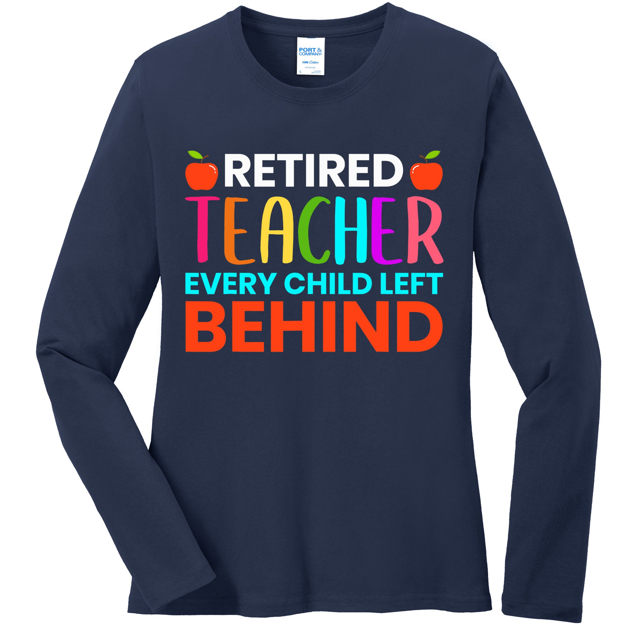 Retired Teacher Every Child Left Behind Retirement Gift Ladies Long Sleeve Shirt