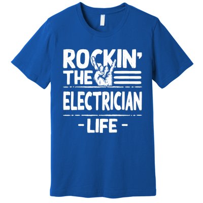 Rocking The Electrician Life Funny Electrical Line Humor Gift Premium T-Shirt