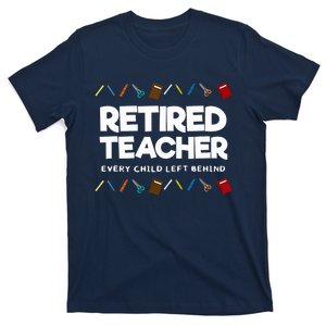 Retired Teacher Every Child Left Behind T-Shirt