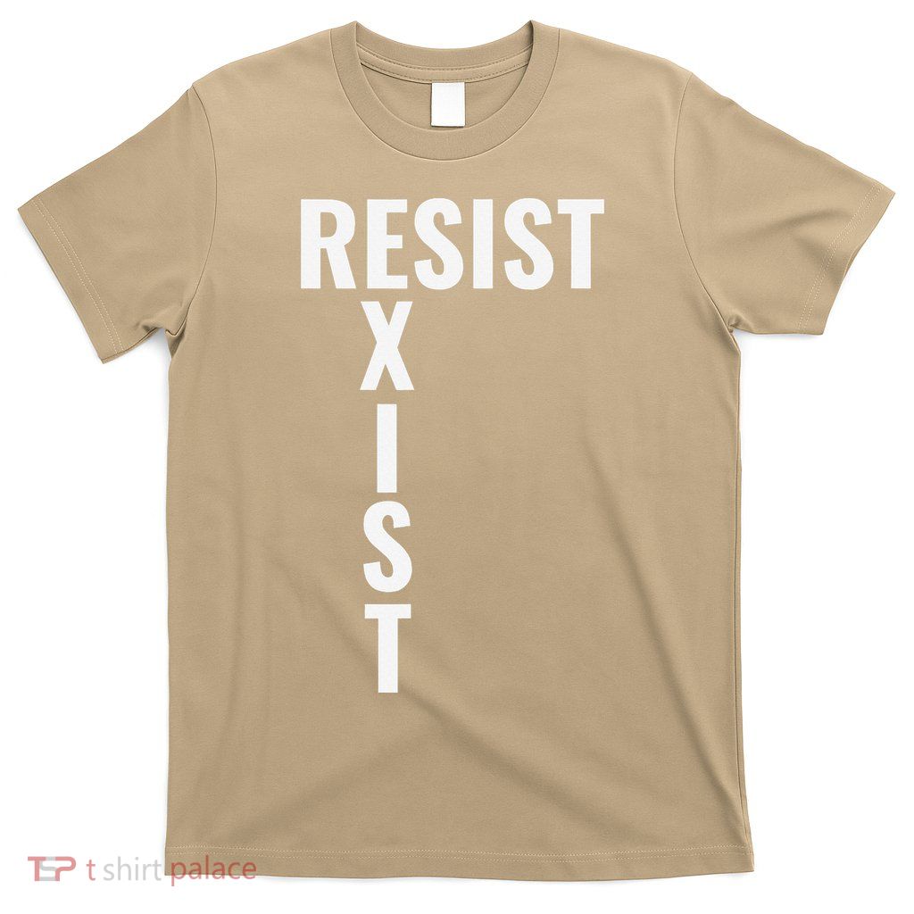 Resist To Exist Stand Up And Be Heard Protest Rally T-Shirt