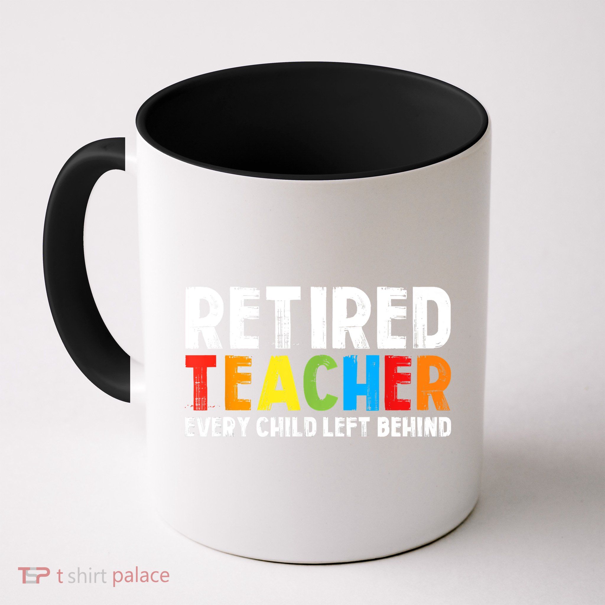 Retired Teacher Every Child Left Behind Retirement Mug