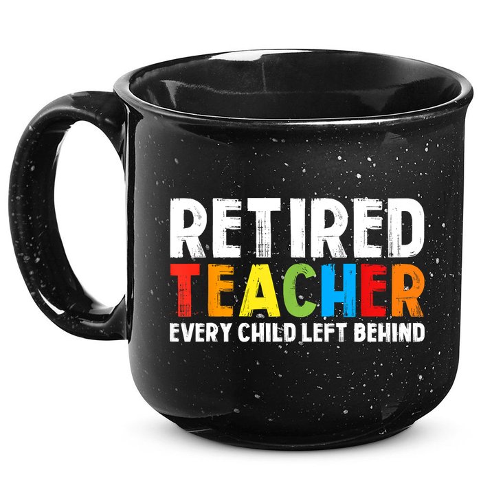 Retired Teacher Every Child Left Behind Retirement 15oz Campfire Ceramic Mug