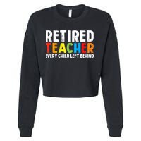Retired Teacher Every Child Left Behind Retirement Cropped Pullover Crew