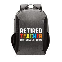 Retired Teacher Every Child Left Behind Retirement Vector Backpack