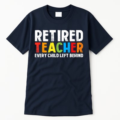 Retired Teacher Every Child Left Behind Retirement Tall T-Shirt