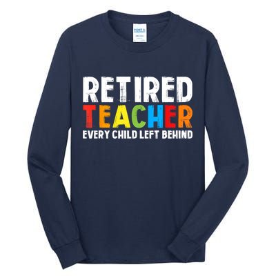 Retired Teacher Every Child Left Behind Retirement Tall Long Sleeve T-Shirt