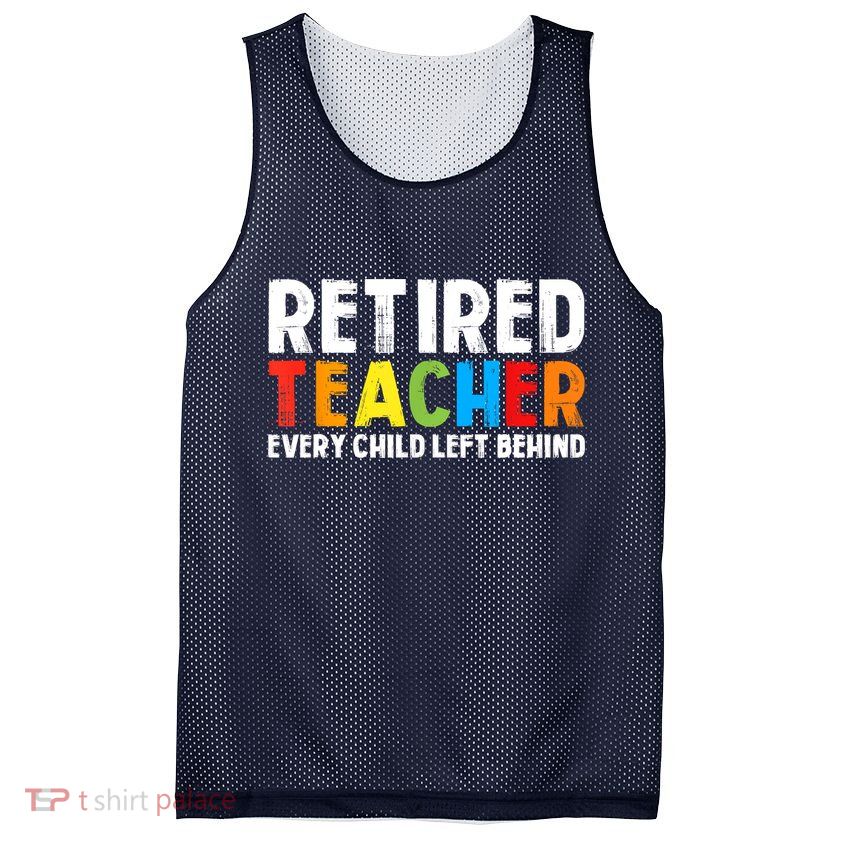 Retired Teacher Every Child Left Behind Retirement Mesh Reversible Basketball Jersey Tank