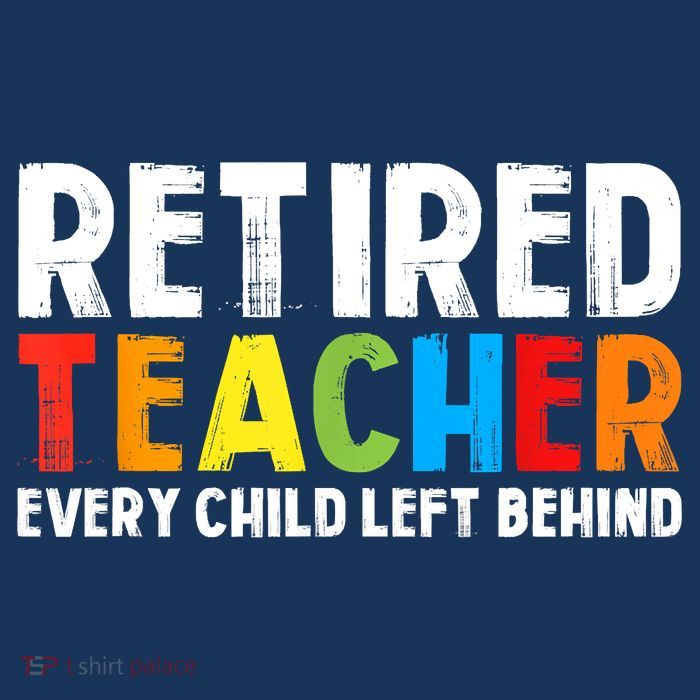 Retired Teacher Every Child Left Behind Retirement Toddler Sweatshirt