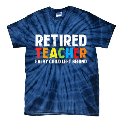 Retired Teacher Every Child Left Behind Retirement Tie-Dye T-Shirt