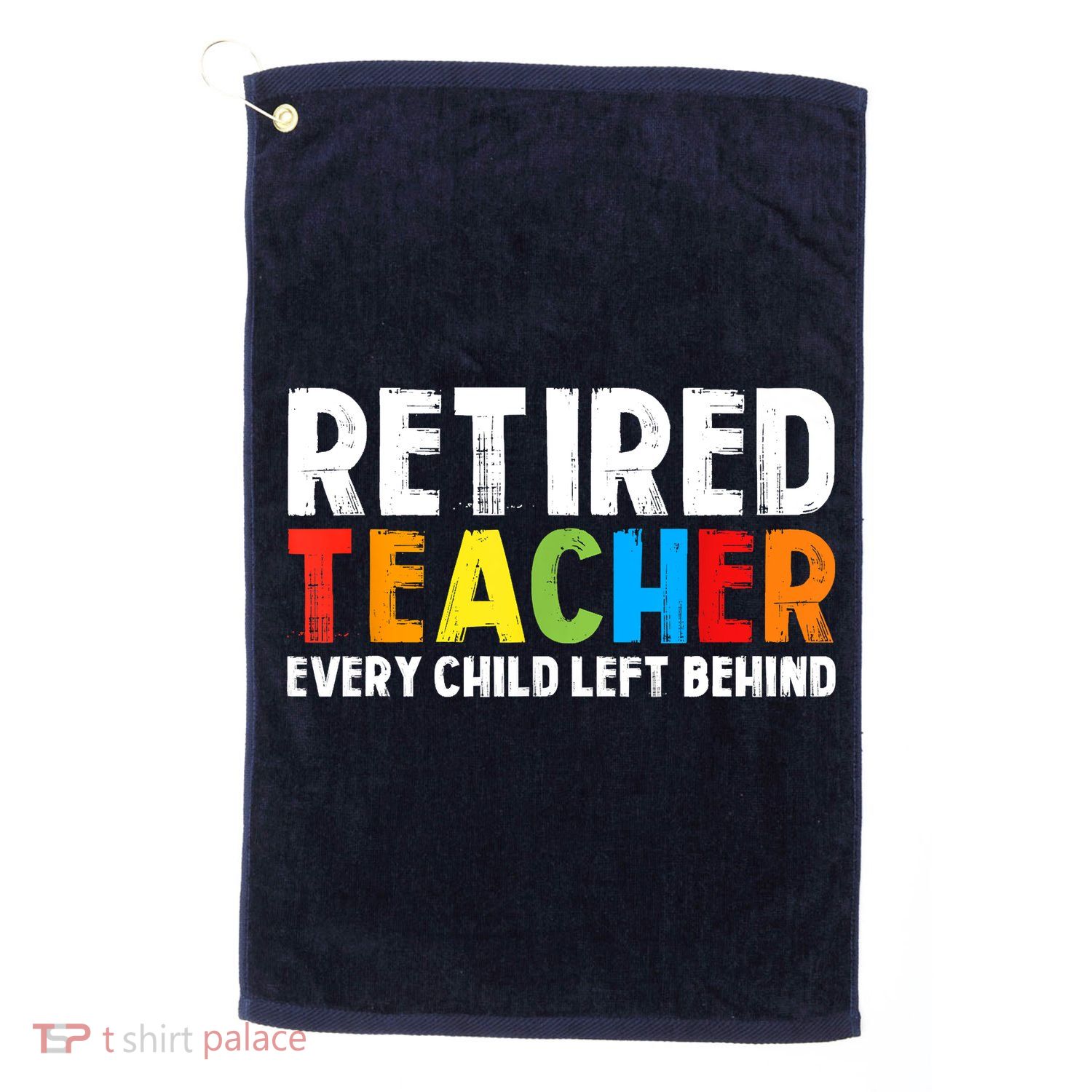 Retired Teacher Every Child Left Behind Retirement Golf Towel