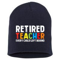 Retired Teacher Every Child Left Behind Retirement Short Acrylic Beanie