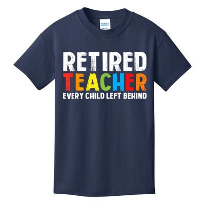 Retired Teacher Every Child Left Behind Retirement Kids T-Shirt