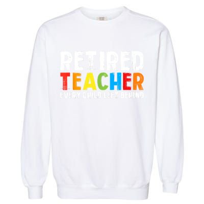Retired Teacher Every Child Left Behind Retirement Garment-Dyed Sweatshirt