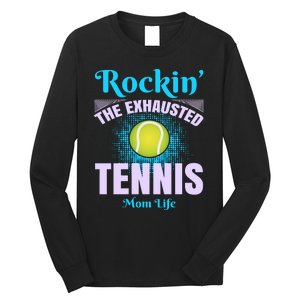 Rockin' The Exhausted Tennis Mom Life Long Sleeve Shirt