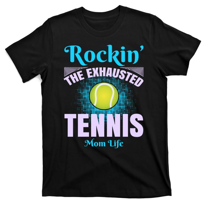 Rockin' The Exhausted Tennis Mom Life T-Shirt