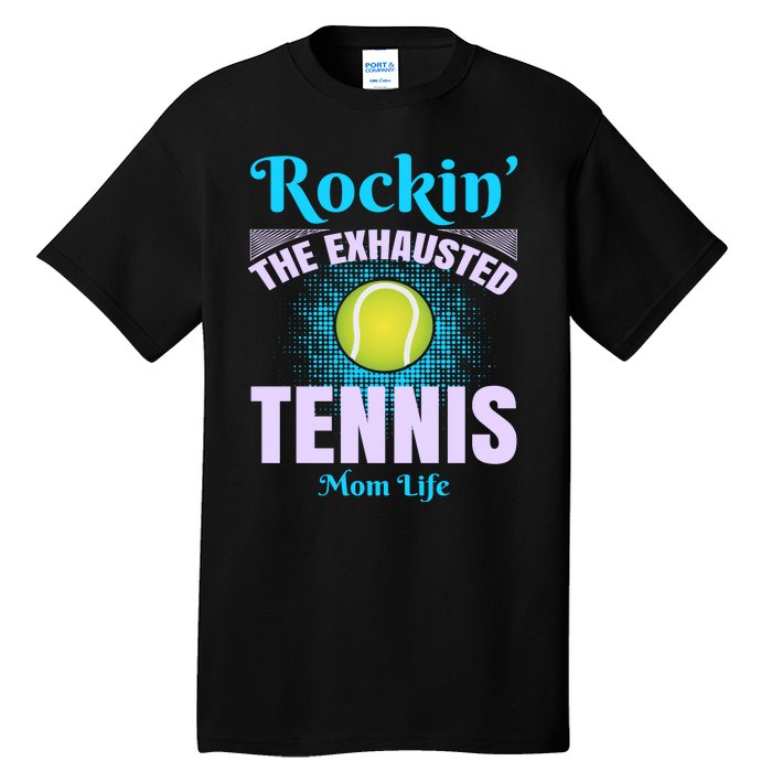 Rockin' The Exhausted Tennis Mom Life Tall T-Shirt