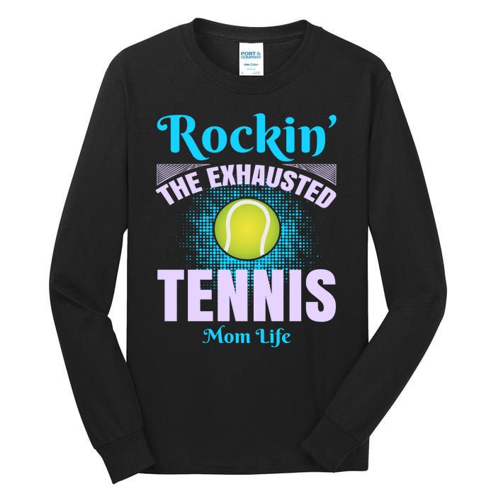 Rockin' The Exhausted Tennis Mom Life Tall Long Sleeve T-Shirt