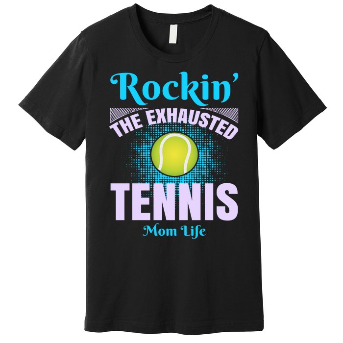 Rockin' The Exhausted Tennis Mom Life Premium T-Shirt