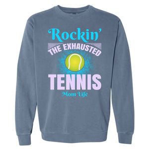 Rockin' The Exhausted Tennis Mom Life Garment-Dyed Sweatshirt