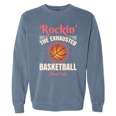 Rockin' The Exhausted Basketball Mom Life Basketball Meaningful Gift Garment-Dyed Sweatshirt