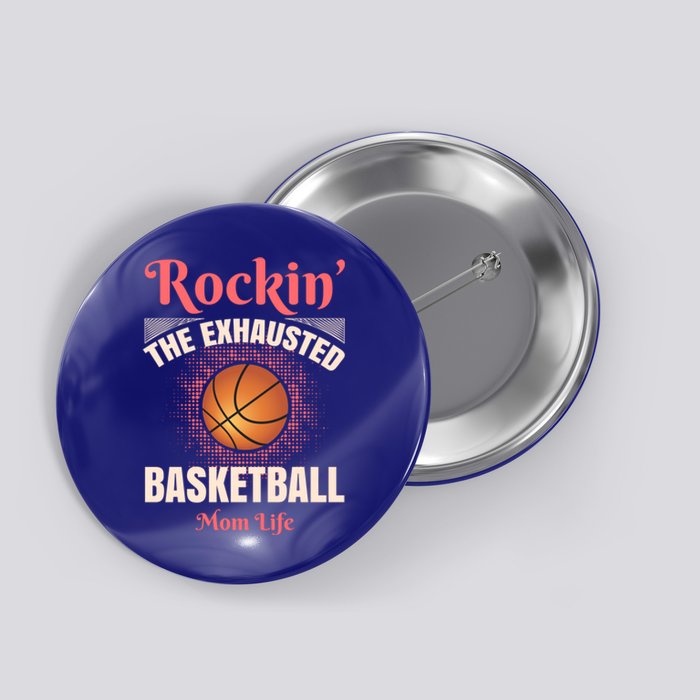 Rockin' The Exhausted Basketball Mom Life Basketball Meaningful Gift Button