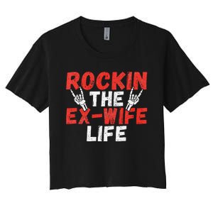 Rockin The Ex Wife Life Divorce Ex Wife Women's Crop Top Tee