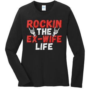 Rockin The Ex Wife Life Divorce Ex Wife Ladies Long Sleeve Shirt