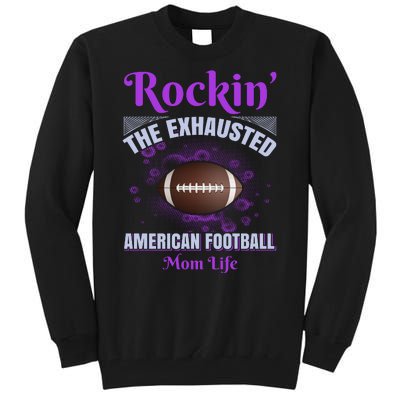 Rockin' The Exhausted American Football Mom Life Tall Sweatshirt