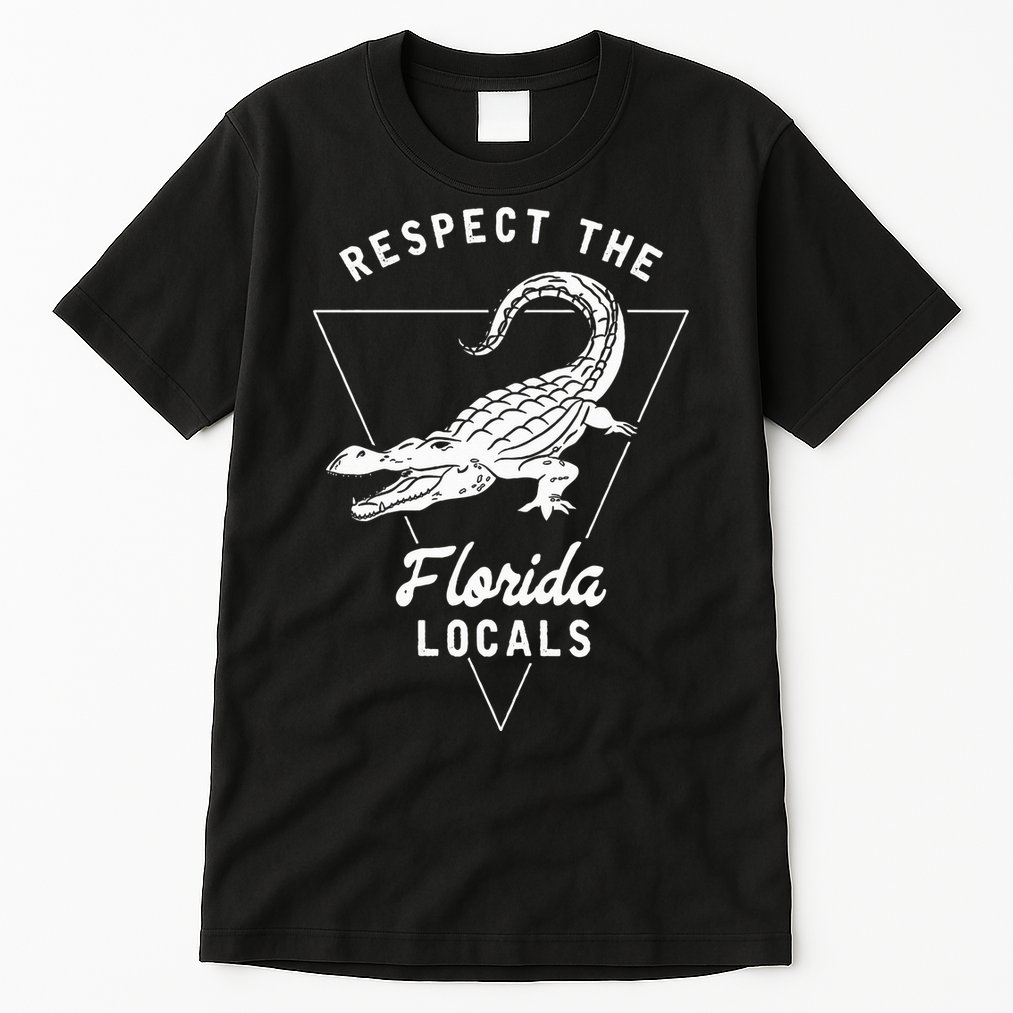 Respect The Florida Locals Alligator Funny Gator Tall T-Shirt