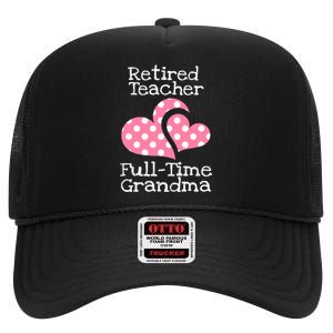 Retired Teacher Full-Time Grandma Teachers Retirement Gift High Crown Mesh Back Trucker Hat