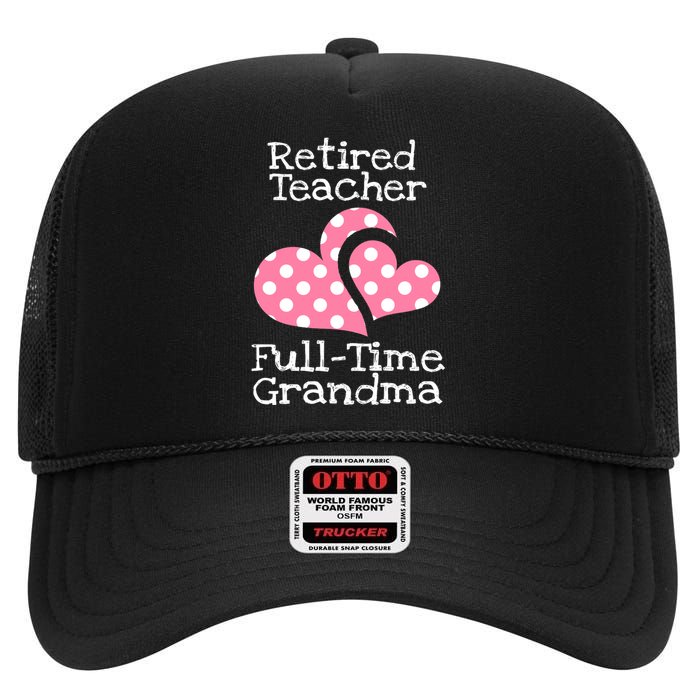 Retired Teacher Full-Time Grandma Teachers Retirement Gift High Crown Mesh Back Trucker Hat