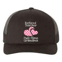 Retired Teacher Full-Time Grandma Teachers Retirement Gift Yupoong Adult 5-Panel Trucker Hat