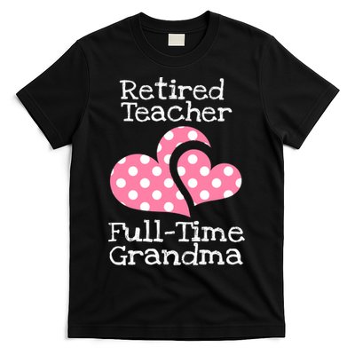 Retired Teacher Full-Time Grandma Teachers Retirement Gift T-Shirt