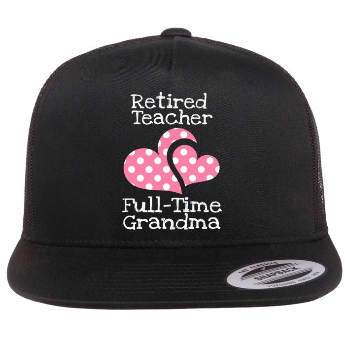 Retired Teacher Full-Time Grandma Teachers Retirement Gift Flat Bill Trucker Hat