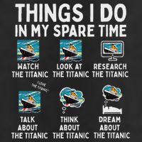 Rms Titanic Funny Things I Do In My Spare Time Birthday Garment-Dyed Fleece Hoodie