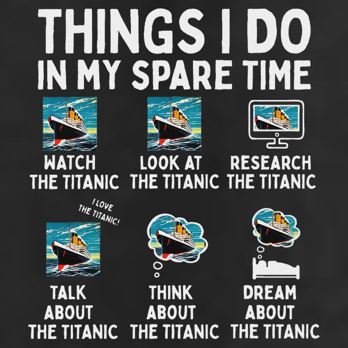 Rms Titanic Funny Things I Do In My Spare Time Birthday Garment-Dyed Fleece Hoodie