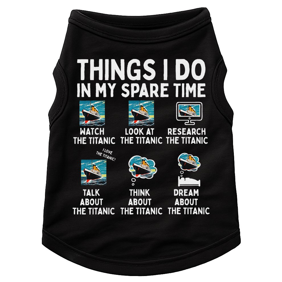 Rms Titanic Funny Things I Do In My Spare Time Birthday Doggie Tank