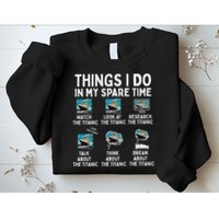 Rms Titanic Funny Things I Do In My Spare Time Birthday Sweatshirt