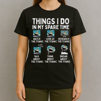 Rms Titanic Funny Things I Do In My Spare Time Birthday T-Shirt