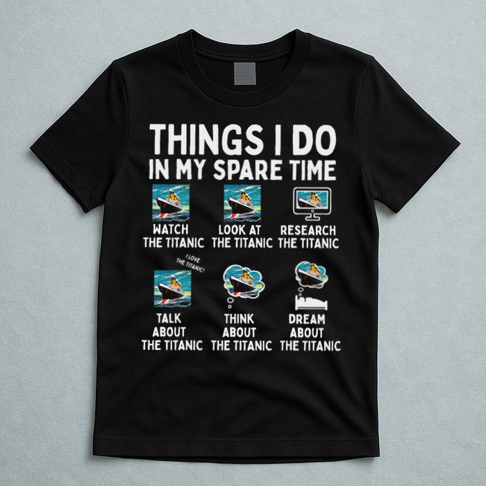 Rms Titanic Funny Things I Do In My Spare Time Birthday T-Shirt