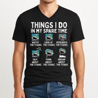 Rms Titanic Funny Things I Do In My Spare Time Birthday V-Neck T-Shirt