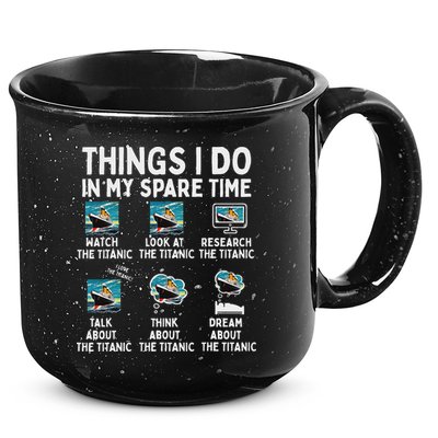 Rms Titanic Funny Things I Do In My Spare Time Birthday 15oz Campfire Ceramic Mug